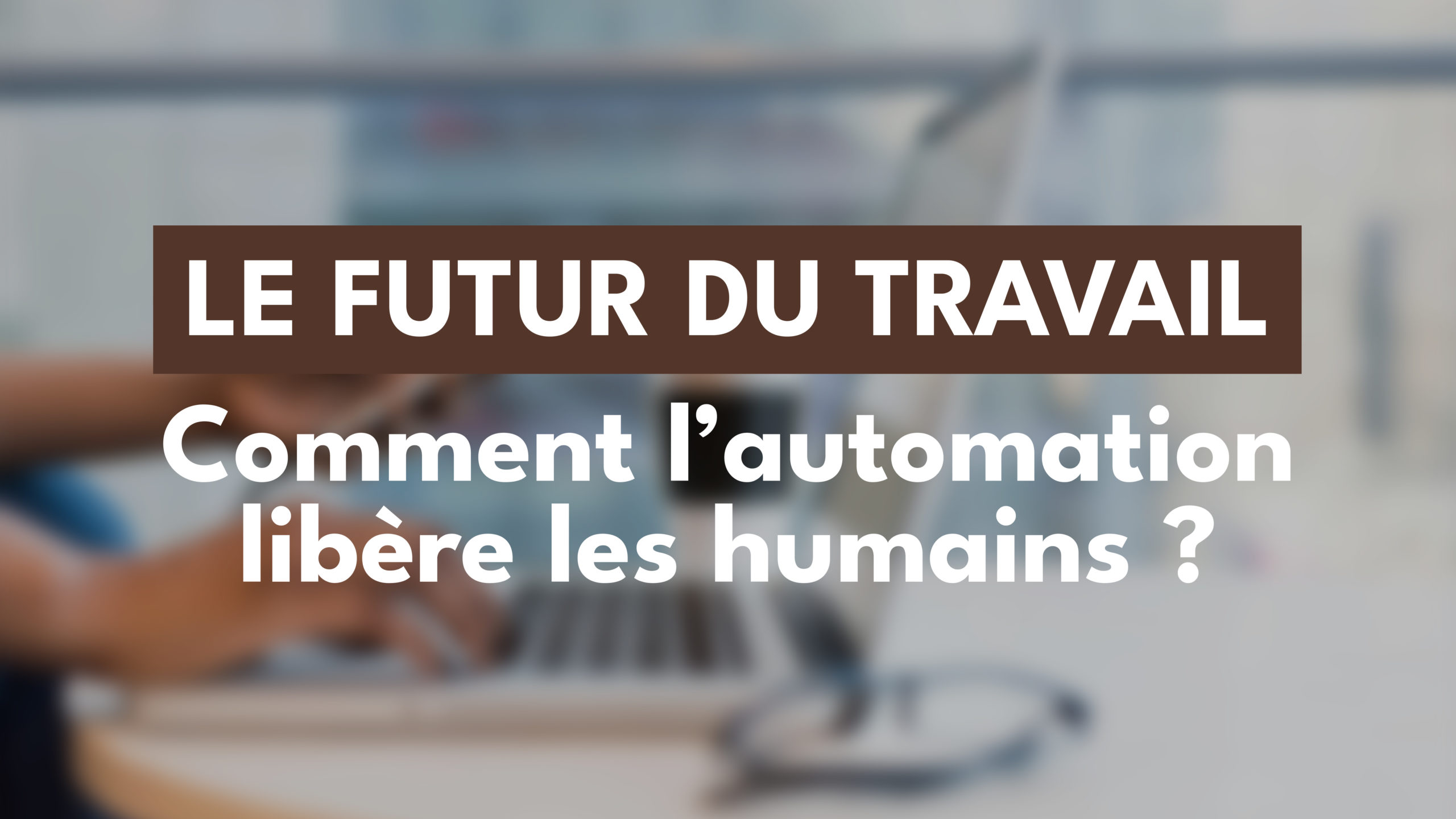 Le futur du travail : Comment l’hyper-automation libère les humains des tâches répétitives