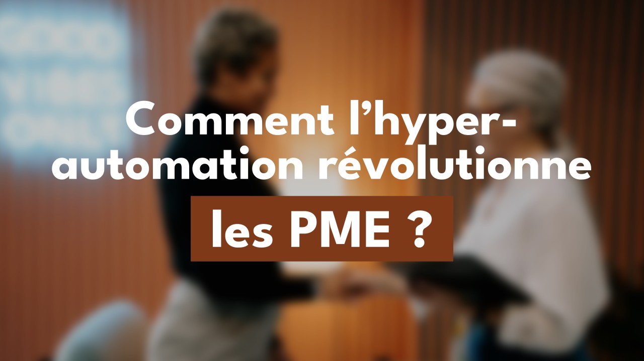 Comment l’hyper-automation révolutionne les PME et non plus seulement les grandes entreprises