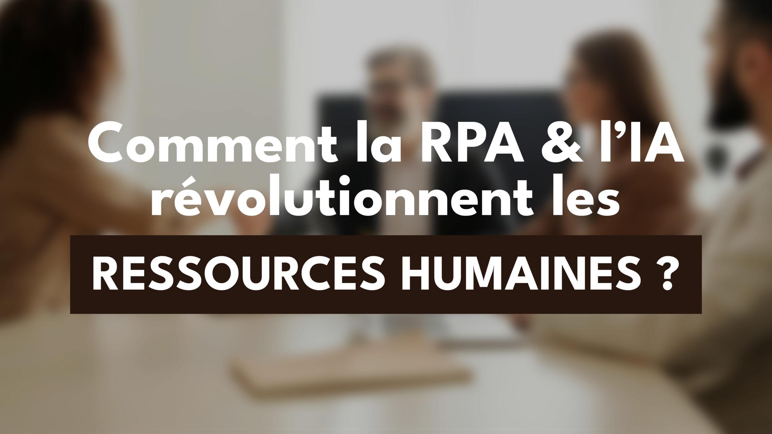 RPA et intelligence artificielle : un duo gagnant pour résoudre les défis RH