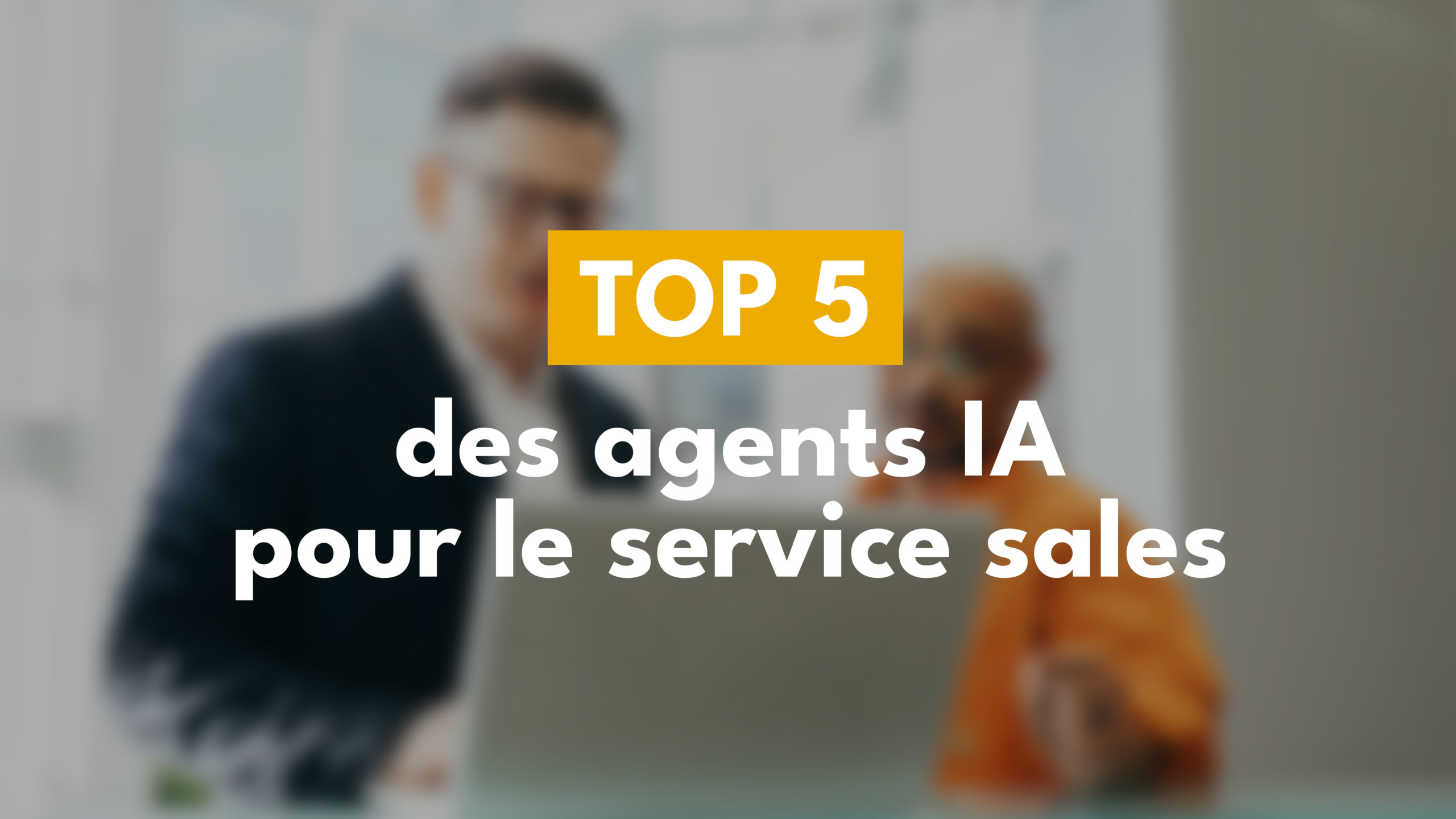 Le top 5 des agents IA pour le service Sales